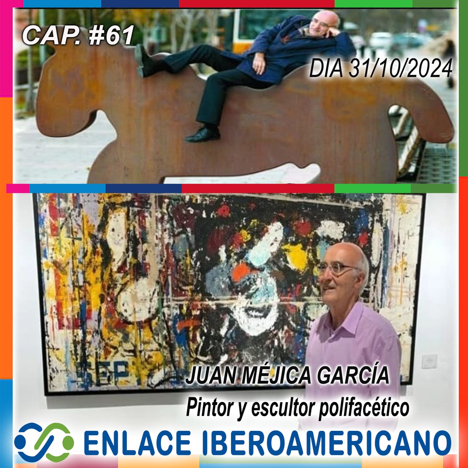 Cap.61#.Un recorrido sobre la pintura y escultura Iberoamericana de la mano del polifacético artista JUAN MÉJICA”.