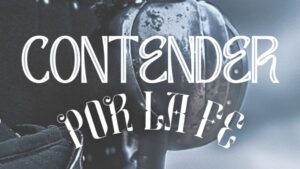 Semana Unida de Oración 2025: “Contender por la Fe”