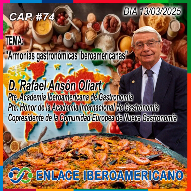 Cap. #74.- “ Armonías gastronómicas iberoamericanas, de la mano sabia de D. Rafael Ansón.