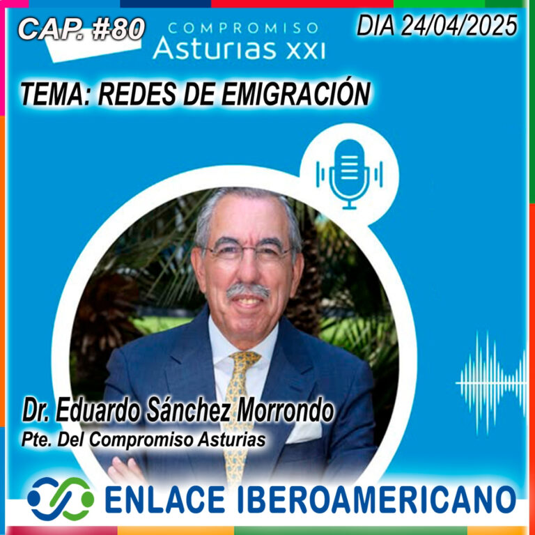 Cap.#80 «REDES DE EMIGRACIÓN: POTENCIAL DE DESARROLLO PARA SUS REGIONES DE ORIGEN. «Compromiso Asturias XXI».