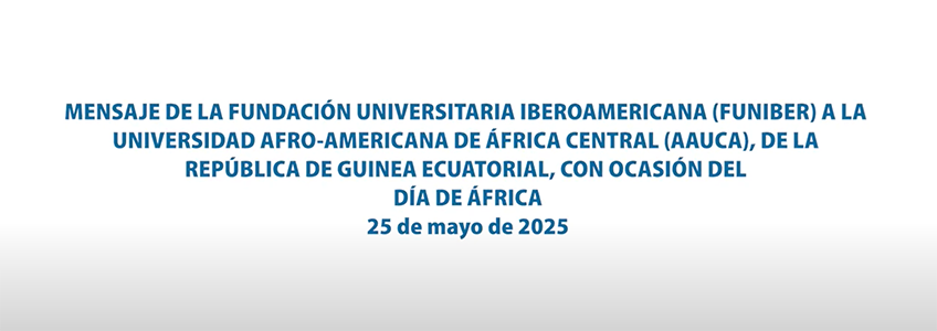 FUNIBER dirige un mensaje institucional a la Universidad Afro-Americana de África Central, de Guinea Ecuatorial, con ocasión del Día de África