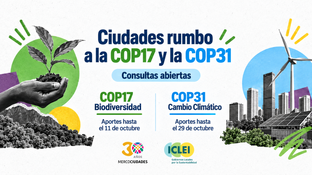 Mercociudades e ICLEI convocan a las ciudades a contribuir a los posicionamientos regionales rumbo a la COP17 y la COP31 Mercociudades e ICLEI convocan a las ciudades a contribuir a los posicionamientos regionales rumbo a la COP17 y la COP31